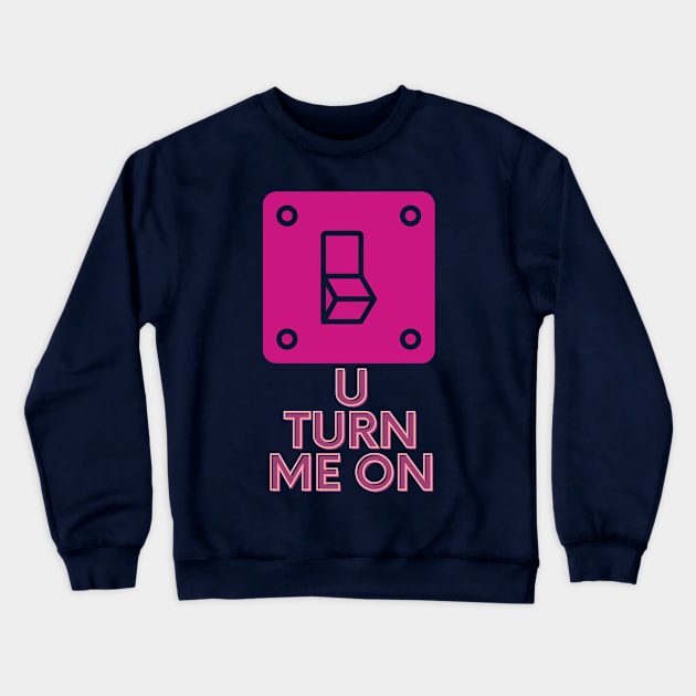 You Turn Me On [Valentine Gift] Crewneck Sweatshirt by Punya Kita